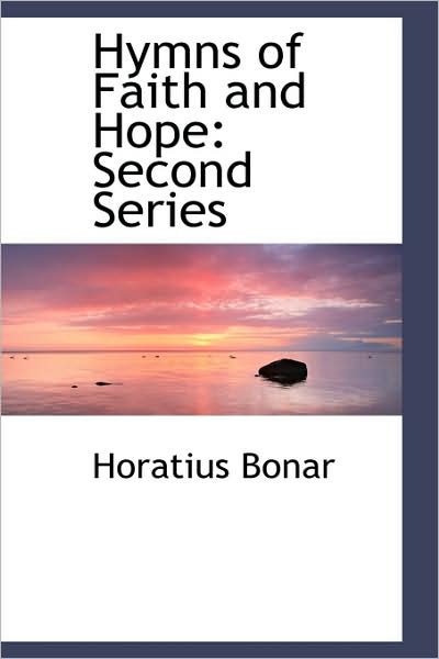 Hymns of Faith and Hope: Second Series - Horatius Bonar - Książki - BiblioLife - 9781103529391 - 6 marca 2009