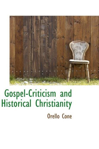 Cover for Orello Cone · Gospel-criticism and Historical Christianity (Paperback Bog) (2009)