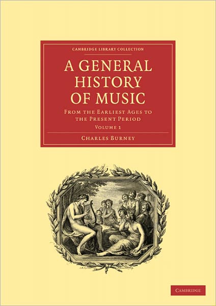 A General History of Music: From the Earliest Ages to the Present Period - Cambridge Library Collection - Music - Charles Burney - Livros - Cambridge University Press - 9781108016391 - 31 de outubro de 2010