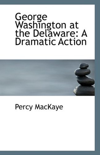 Cover for Percy Mackaye · George Washington at the Delaware: a Dramatic Action (Paperback Bog) (2009)
