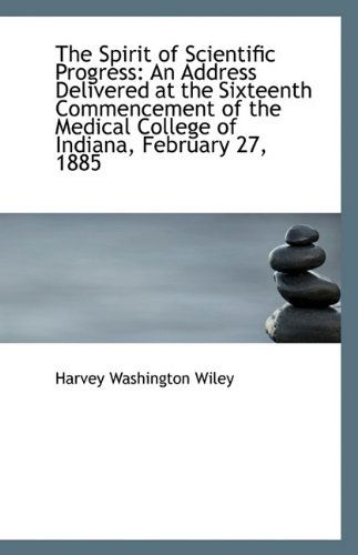 Cover for Harvey Washington Wiley · The Spirit of Scientific Progress: an Address Delivered at the Sixteenth Commencement of the Medical (Paperback Book) (2009)