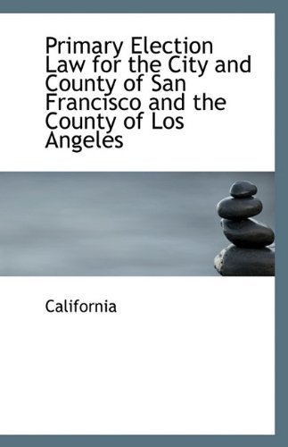 Cover for California · Primary Election Law for the City and County of San Francisco and the County of Los Angeles (Paperback Bog) (2009)