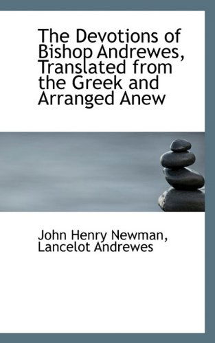 Cover for Cardinal John Henry Newman · The Devotions of Bishop Andrewes, Translated from the Greek and Arranged Anew (Paperback Book) (2009)