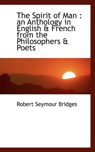 The Spirit of Man: an Anthology in English & French from the Philosophers & Poets - Robert Seymour Bridges - Bøger - BiblioLife - 9781117096391 - 24. november 2009