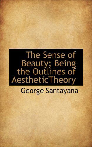 Cover for George Santayana · The Sense of Beauty; Being the Outlines of Aesthetictheory (Hardcover Book) (2009)