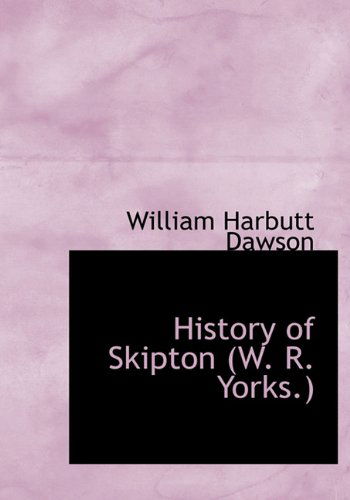 Cover for William Harbutt Dawson · History of Skipton (W. R. Yorks.) (Hardcover Book) (2009)