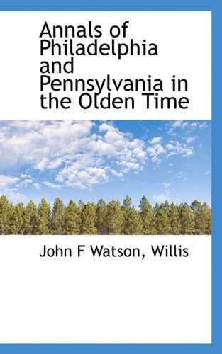 Cover for Willis · Annals of Philadelphia and Pennsylvania in the Olden Time (Inbunden Bok) (2009)