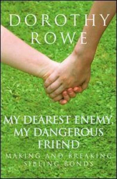 Cover for Dorothy Rowe · My Dearest Enemy, My Dangerous Friend: Making and Breaking Sibling Bonds (Gebundenes Buch) (2015)