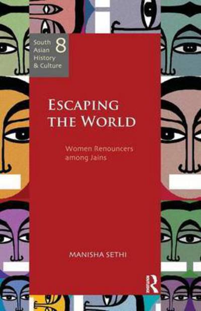 Cover for Manisha Sethi · Escaping the World: Women Renouncers among Jains - South Asian History and Culture (Paperback Book) (2016)