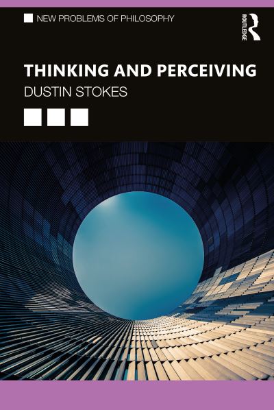 Cover for Stokes, Dustin (University of Utah, Salt Lake City, USA) · Thinking and Perceiving - New Problems of Philosophy (Paperback Book) (2021)