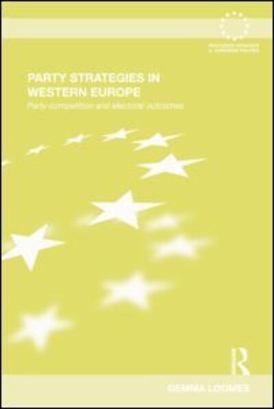 Cover for Loomes, Gemma (University of Birmingham, UK) · Party Strategies in Western Europe: Party Competition and Electoral Outcomes - Routledge Advances in European Politics (Paperback Book) (2015)