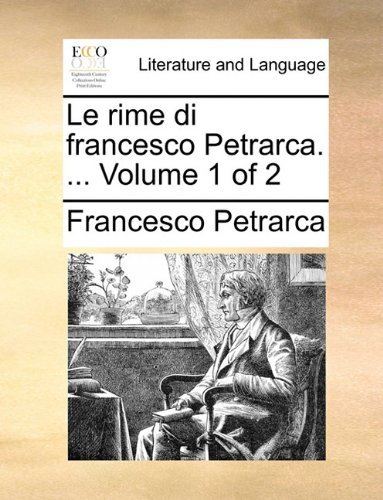 Cover for Francesco Petrarca · Le Rime Di Francesco Petrarca. ...  Volume 1 of 2 (Taschenbuch) [Italian edition] (2010)