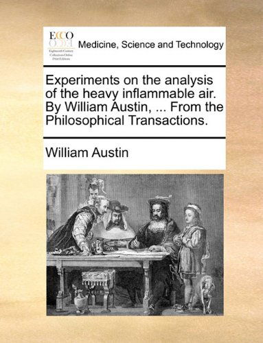 Cover for William Austin · Experiments on the Analysis of the Heavy Inflammable Air. by William Austin, ... from the Philosophical Transactions. (Paperback Book) (2010)