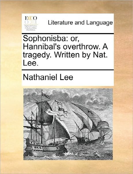 Cover for Nathaniel Lee · Sophonisba: Or, Hannibal's Overthrow. a Tragedy. Written by Nat. Lee. (Paperback Book) (2010)