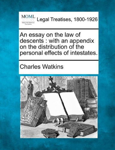 Cover for Charles Watkins · An Essay on the Law of Descents: with an Appendix on the Distribution of the Personal Effects of Intestates. (Taschenbuch) (2010)