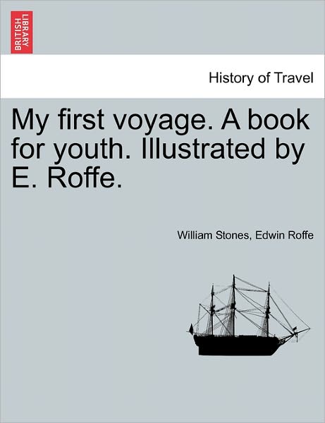 Cover for William Stones · My First Voyage. a Book for Youth. Illustrated by E. Roffe. (Paperback Book) (2011)