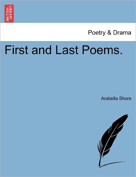 Cover for Arabella Shore · First and Last Poems. (Paperback Bog) (2011)