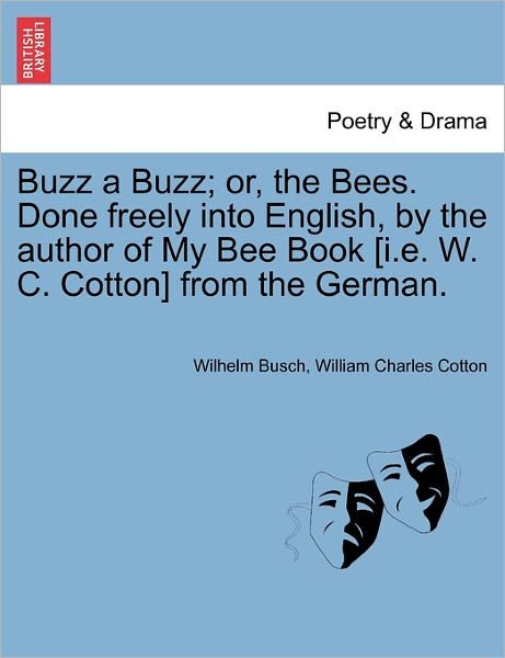 Cover for Wilhelm Busch · Buzz a Buzz; Or, the Bees. Done Freely into English, by the Author of My Bee Book [i.e. W. C. Cotton] from the German. (Pocketbok) (2011)