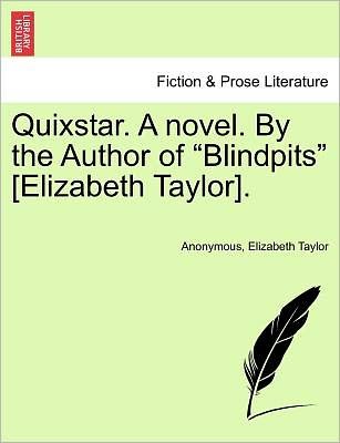 Cover for Elizabeth Taylor · Quixstar. a Novel. by the Author of &quot;Blindpits&quot; [elizabeth Taylor]. (Paperback Book) (2011)
