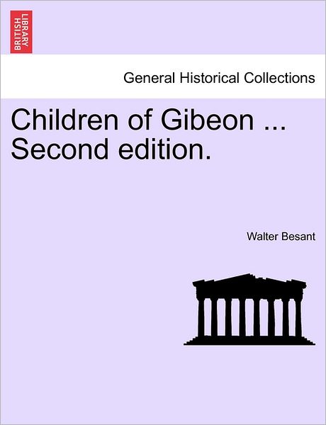 Children of Gibeon ... Second Edition. - Walter Besant - Książki - British Library, Historical Print Editio - 9781241478391 - 1 marca 2011