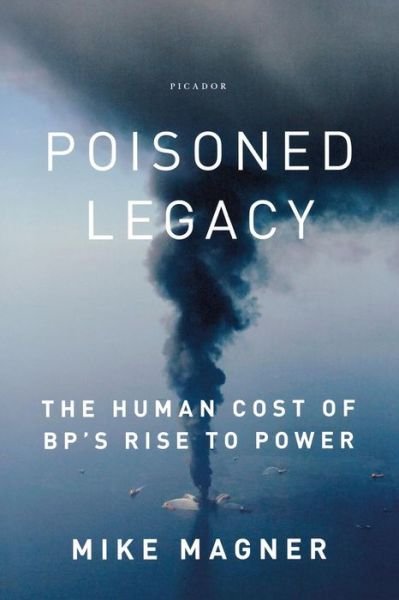 Cover for Mike Magner · Poisoned Legacy: the Human Cost of Bp's Rise to Power (Paperback Book) (2012)