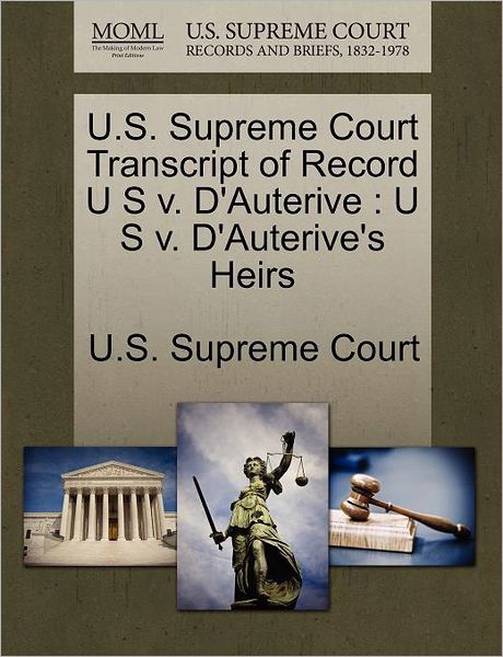 Cover for U S Supreme Court · U.s. Supreme Court Transcript of Record U S V. D'auterive: U S V. D'auterive's Heirs (Paperback Book) (2011)