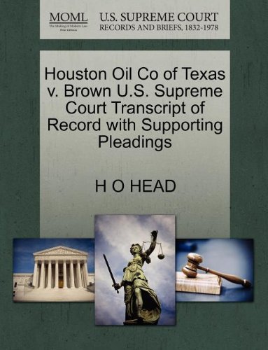 Houston Oil Co of Texas V. Brown U.s. Supreme Court Transcript of Record with Supporting Pleadings - H O Head - Books - Gale, U.S. Supreme Court Records - 9781270216391 - October 26, 2011