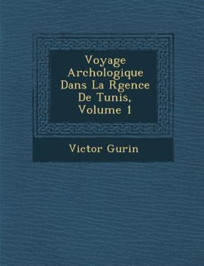 Cover for Victor Gu Rin · Voyage Arch Ologique Dans La R Gence De Tunis, Volume 1 (Paperback Book) (2012)