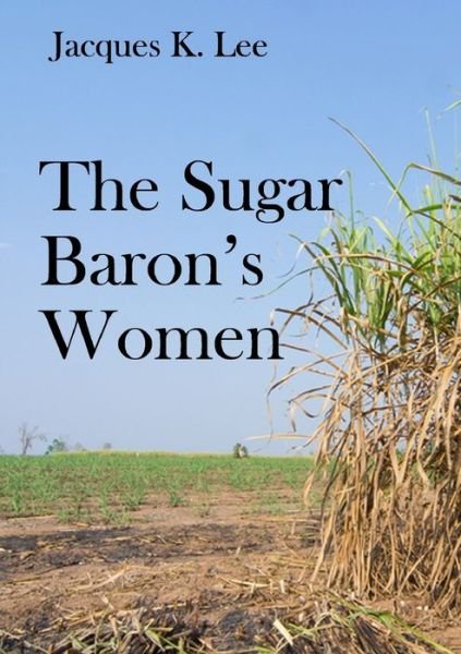Cover for Jacques K. Lee · Sugar Baron's Women (Book) (2012)