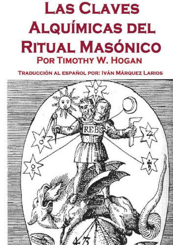 Cover for Timothy Hogan · Las Claves Alquímicas Del Ritual Masónico (Paperback Book) [Spanish edition] (2013)