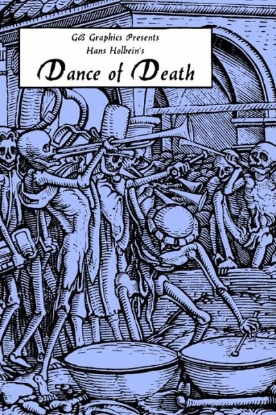 Hans Holbein's Dance of Death - Hans Holbein - Livros - Lulu Press, Inc. - 9781304614391 - 4 de junho de 2010