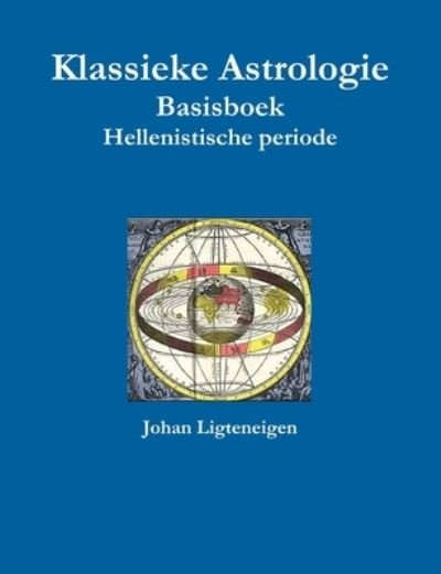 Cover for Johan Ligteneigen · Klassieke Astrologie Basisboek Hellenistische Periode (Book) (2015)