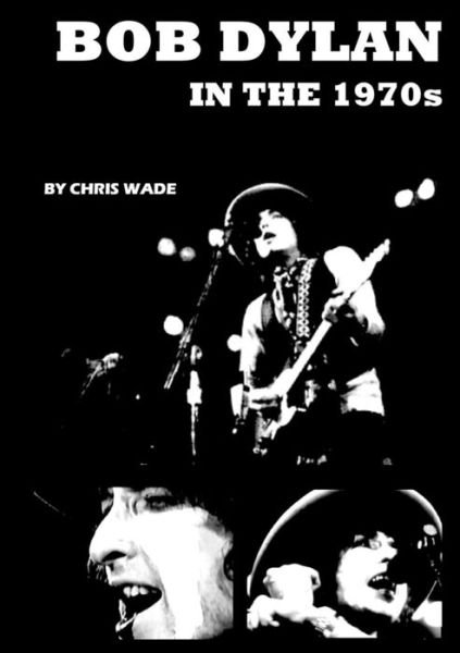 Cover for Chris Wade · Bob Dylan in the 1970s (Paperback Book) (2016)