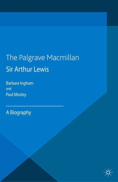 Sir Arthur Lewis: A Biography - Great Thinkers in Economics - P. Mosley - Książki - Palgrave Macmillan - 9781349363391 - 2013