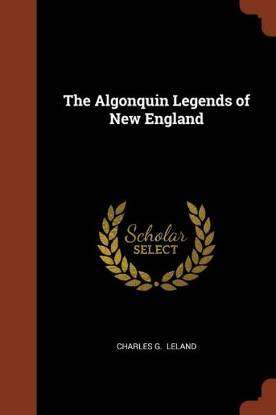 Cover for Charles G Leland · The Algonquin Legends of New England (Paperback Book) (2017)