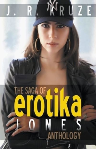 The Saga of Erotika Jones Anthology - J. R. Kruze - Books - Living Sensical Press - 9781393443391 - June 21, 2020