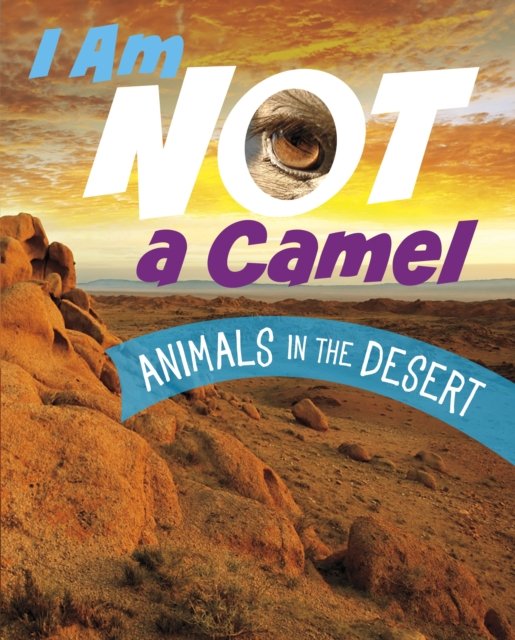 Cover for Mari Bolte · I Am Not a Camel: Animals in the Desert - What Animal Am I? (Hardcover Book) (2024)