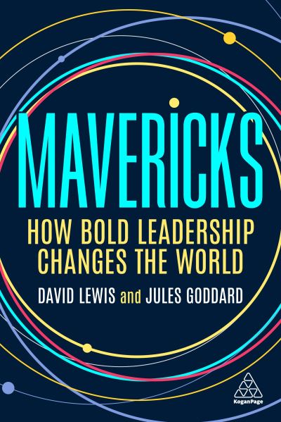 Mavericks: How Bold Leadership Changes the World - David Giles Lewis - Books - Kogan Page Ltd - 9781398604391 - March 3, 2022