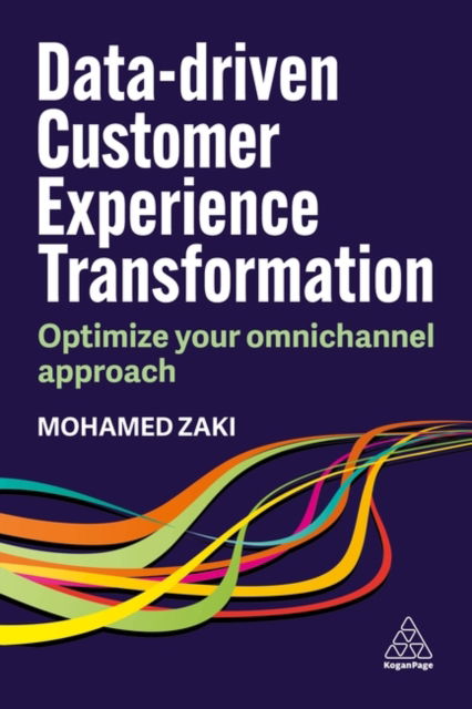 Data-driven Customer Experience Transformation: Optimize Your Omnichannel Approach - Mohamed Zaki - Livres - Kogan Page Ltd - 9781398617391 - 3 avril 2025