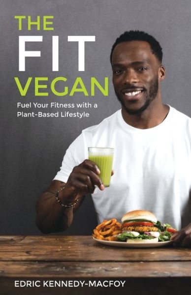Cover for Edric Kennedy-Macfoy · The Fit Vegan : Fuel Your Fitness with a Plant-Based Lifestyle (Taschenbuch) (2020)