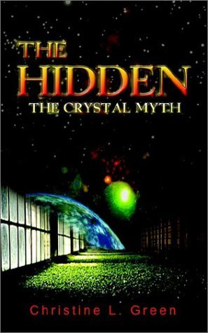 The Hidden: the Crystal Myth - Christine L. Green - Bøker - Dog Ear Publishing - 9781403362391 - 2. desember 2002