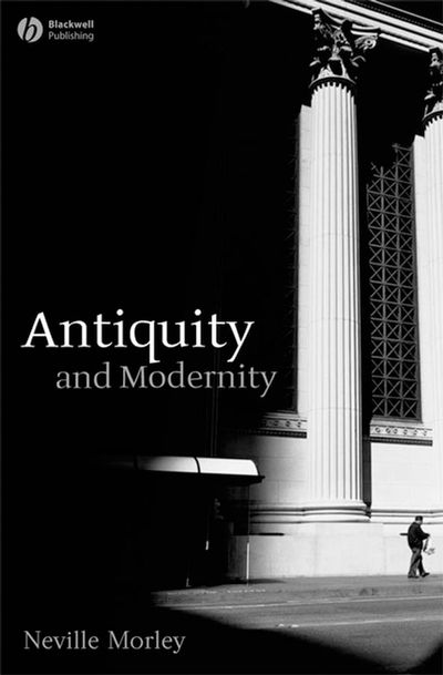 Cover for Morley, Neville (University of Bristol) · Antiquity and Modernity - Classical Receptions (Hardcover Book) (2008)