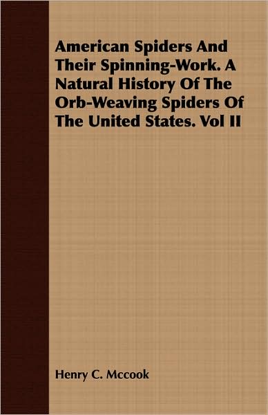 American Spiders and Their Spinning-work. a Natural History of the Orb-weaving Spiders of the United States. Vol II - Henry C. Mccook - Books - Stubbe Press - 9781409779391 - June 30, 2008