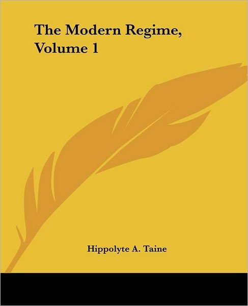 Cover for Hippolyte A. Taine · The Modern Regime, Volume 1 (Taschenbuch) (2004)