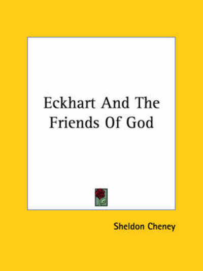 Eckhart and the Friends of God - Sheldon Cheney - Books - Kessinger Publishing, LLC - 9781419187391 - December 8, 2005