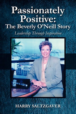 Cover for Harry Saltzgaver · Passionately Positive: the Beverly O'neill Story: Leadership Through Inspiration (Paperback Book) (2010)