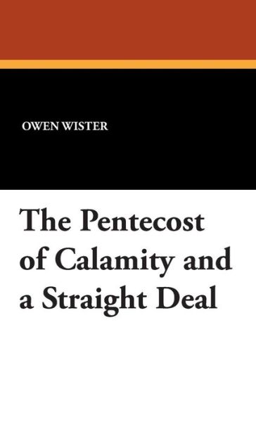 Owen Wister · The Pentecost of Calamity and a Straight Deal (Hardcover Book) (2024)