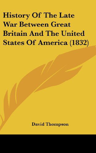 Cover for David Thompson · History of the Late War Between Great Britain and the United States of America (1832) (Hardcover Book) (2008)