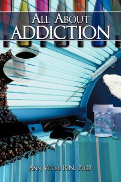 Cover for Ph D Ann Vitori R N · All About Addiction (Pocketbok) (2009)
