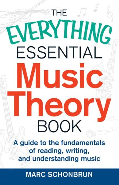 Cover for Marc Schonbrun · The Everything Essential Music Theory Book: A Guide to the Fundamentals of Reading, Writing, and Understanding Music - Everything® Series (Paperback Book) (2014)